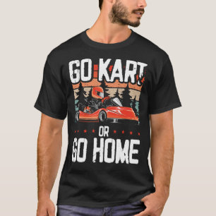T-shirt Allez Kart Ou Rentrez À La Maison Go Kart Racing G
