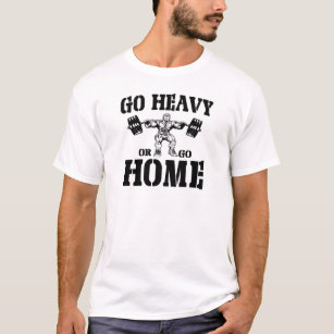 T-shirt Allez lourd ou rentrez à la maison haltérophilie