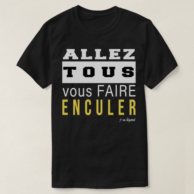 T-shirt Allez tous vous faire enculer Classic T Shirt (Design devant)