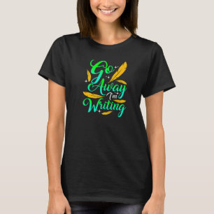 T-shirt ALLEZ-VOUS EN, J'ÉCRIS Auteur Comique Écrivain Co