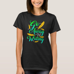 T-shirt ALLEZ-VOUS EN, J'ÉCRIS  Auteur Écrivain Compositeu