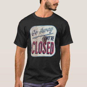 T-shirt Allez-vous-en, nous sommes fermés Enseigne Rétro V