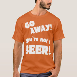 T-shirt Allez, vous n'êtes pas un humour de bière à boire