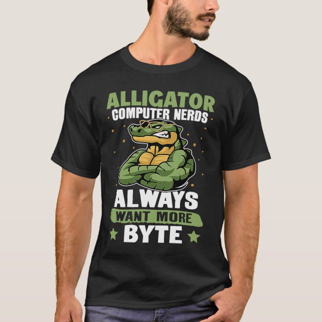 T-shirt Alligator Alligator Computer Nerds Always Want Mor (Devant)