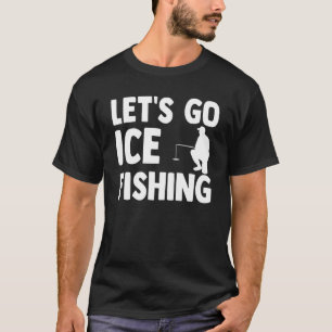 T-shirt Allons pêcher la glace Pêche sur glace Pêcheur sur