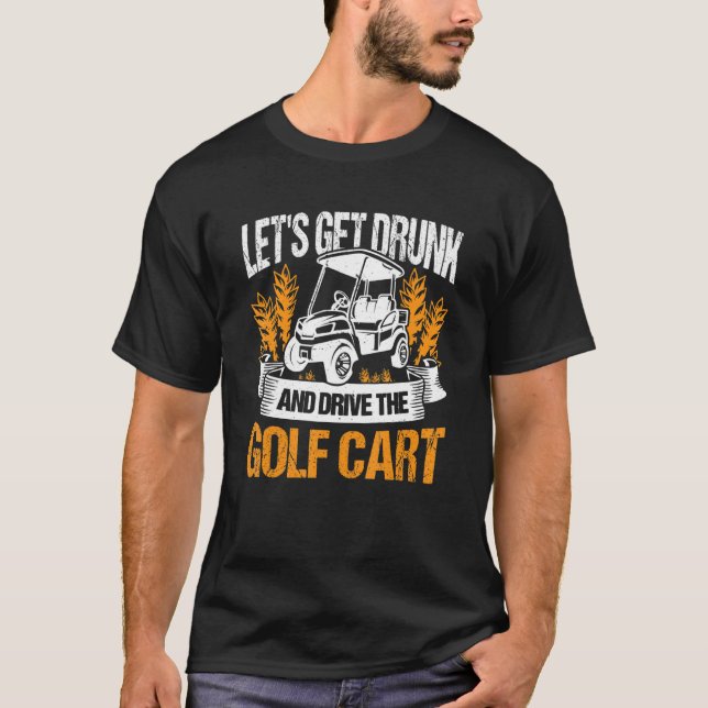 T-shirt Allons-y et conduisons le Golf Cart Golfer Gol (Devant)