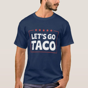 T-shirt Allons-y Taco Humour Politique Trump Mème Parodie