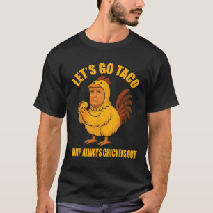 T-shirt Allons-y, Taco Trump toujours poules dehors Funny