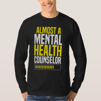 T-shirt Almost A Mental Health Counselor Awareness Apparel