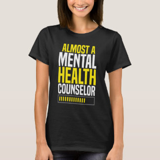 T-shirt Almost A Mental Health Counselor Awareness Apparel