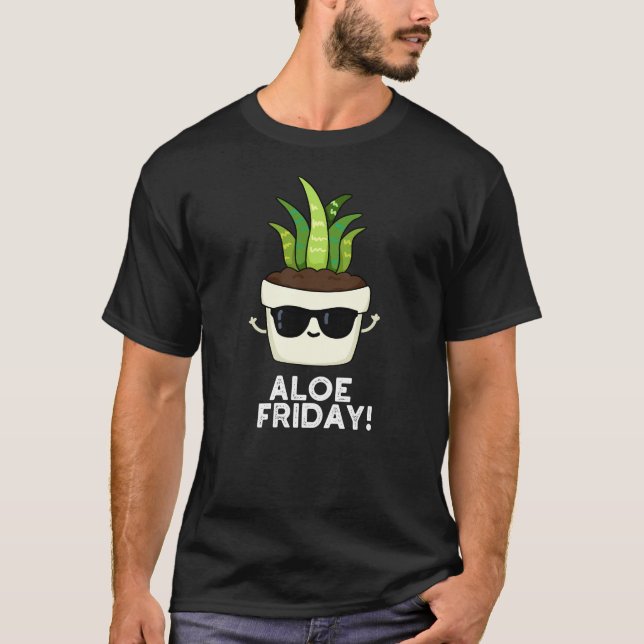 T-shirt Aloe Friday Funny Aloe Vera Plante Pun Dark BG (Devant)