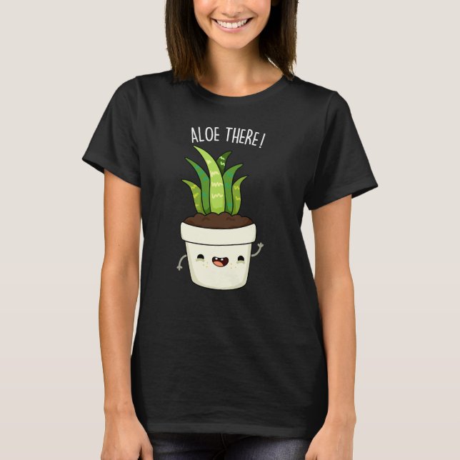 T-shirt Aloe There Funny Aloe Vera Pun (Devant)
