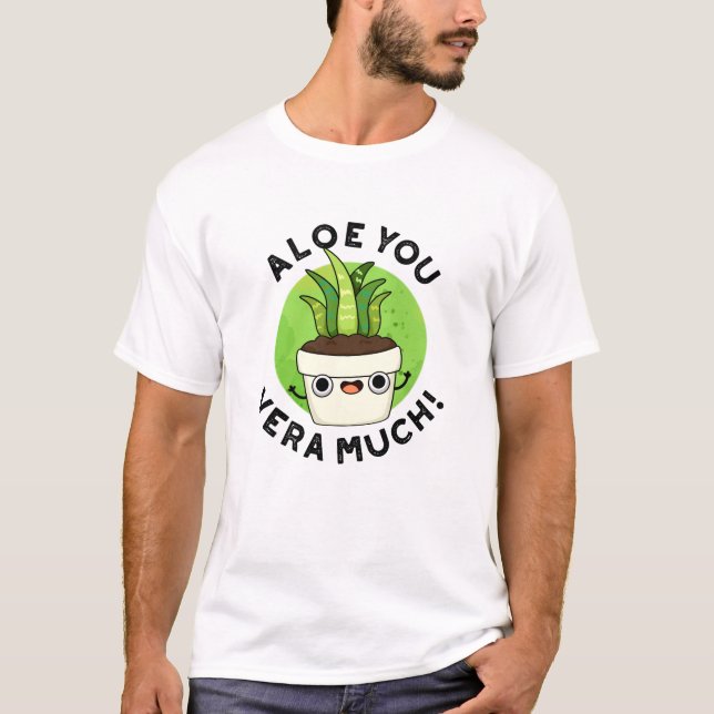 T-shirt Aloe You Vera Beaucoup Drôle Plante Pun (Devant)