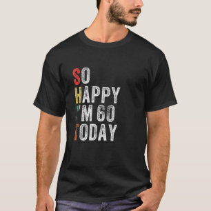 T-shirt Alors heureux d'avoir 60 ans aujourd'hui drôle 60