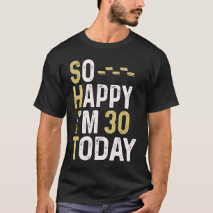 T-shirt Alors heureux, j'ai 30 ans aujourd'hui 30e anniver