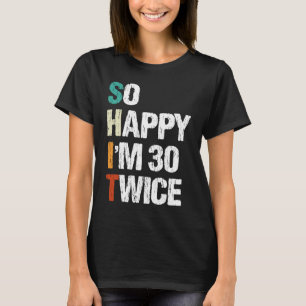 T-shirt Alors heureux, j'ai 30 fois 60e anniversaire Appar