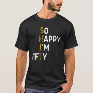T-shirt Alors heureux, j'ai 50e anniversaire Gag 50 ans
