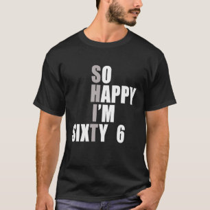 T-shirt Alors heureux, j'ai 66 ans 66e anniversaire