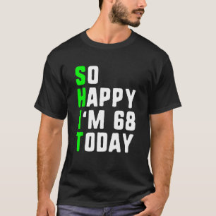 T-shirt Alors heureux, j'ai 68 ans aujourd'hui 68e Anniver