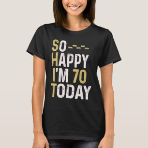 T-shirt Alors heureux, j'ai 70 ans aujourd'hui 70e anniver