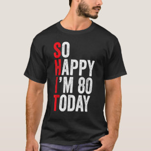 T-shirt Alors heureux, j'ai 80 ans aujourd'hui Funny 80e A