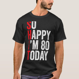 T-shirt Alors heureux, j'ai 80 ans aujourd'hui Funny 80e A