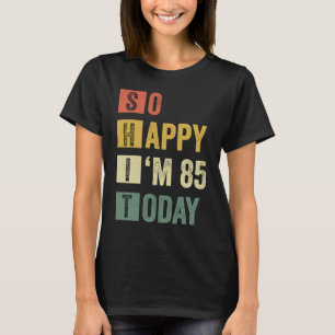 T-shirt Alors heureux, j'ai 85 85e anniversaire sarcastiqu