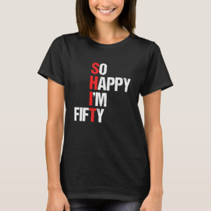 T-shirt Alors heureux je suis Cinquante Funny 50E Cadeau A