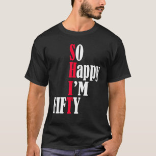 T-shirt Alors heureux je suis cinquante heureux 50e annive