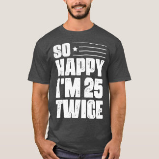 T-shirt Alors Joyeux Je suis 25 Deux fois 50 e anniversair
