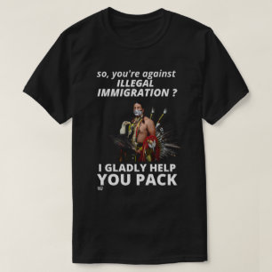 T-SHIRT "ALORS VOUS ÊTES CONTRE L'IMMIGRATION ILLÉGALE ?..