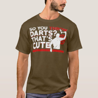 T-shirt Alors Vous Jetez Des fléchettes Thatx27s mignonne 