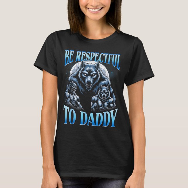 T-shirt Alpha Wolf Be Respectful To Daddy Funny Meme Cring (Devant)