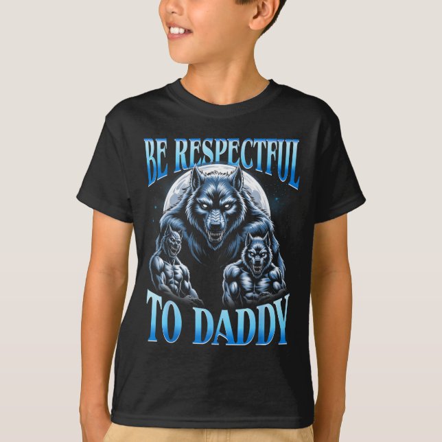 T-shirt Alpha Wolf Be Respectful To Daddy Funny Meme Cring (Devant)