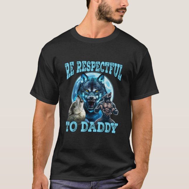 T-shirt Alpha Wolf Be Respectful To Daddy Funny Meme Shirt (Devant)