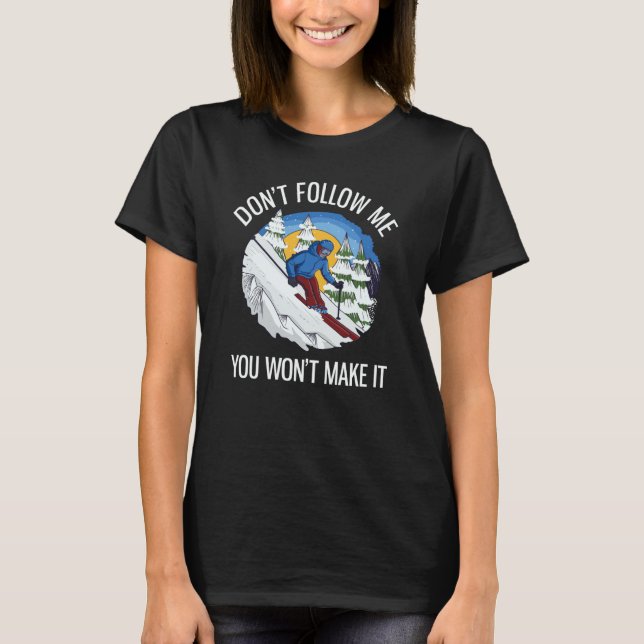 T-shirt Alpine Skiing Don't Follow Me You Won't Make It  1 (Devant)