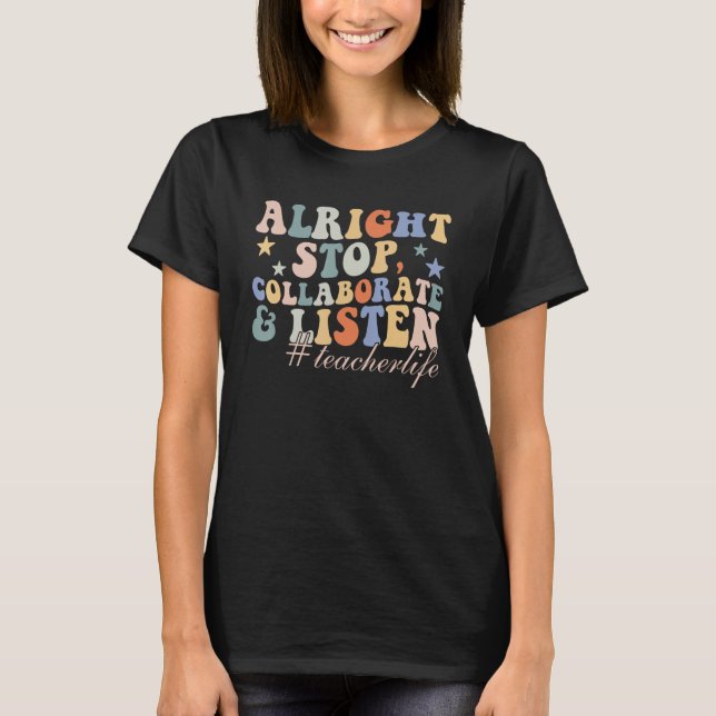 T-shirt Alright Stop Collaborer et écouter Enseignant Life (Devant)