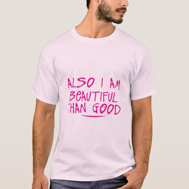 T-shirt also i am beautiful than good citation (Devant)