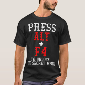 T-shirt Alt + F4 Déverrouille Secret Menu Funny PC Gamer M