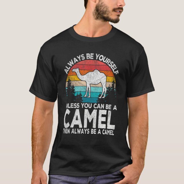 T-shirt Always Be A Camel   Camel Quote Retro (Devant)