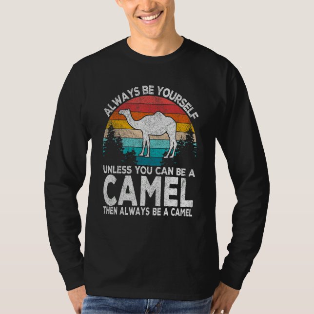T-shirt Always Be A Camel   Camel Quote Retro (Devant)