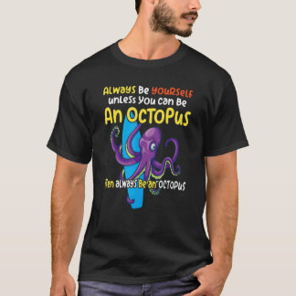 T-shirt always be a  octopus oceanic creature  saying 1