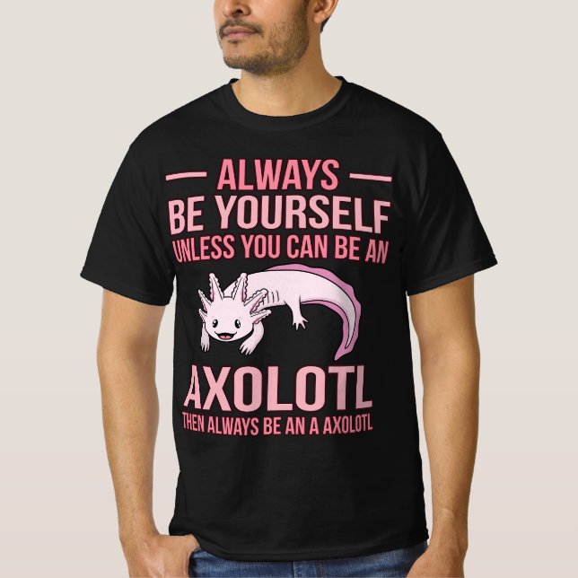 T-shirt Always Be An Axolotl Kawaii Lover Pet Owner Graphi (Devant)