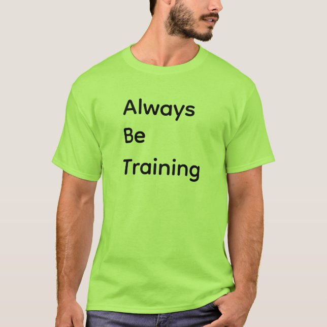 T-shirt Always Be Training (Devant)