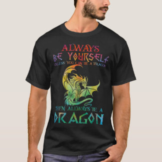 T-shirt Always Be Yourself Dragon   for Dragon