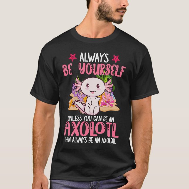 T-shirt Always Be Yourself Funny Axolotl Lover Girls Teens (Devant)