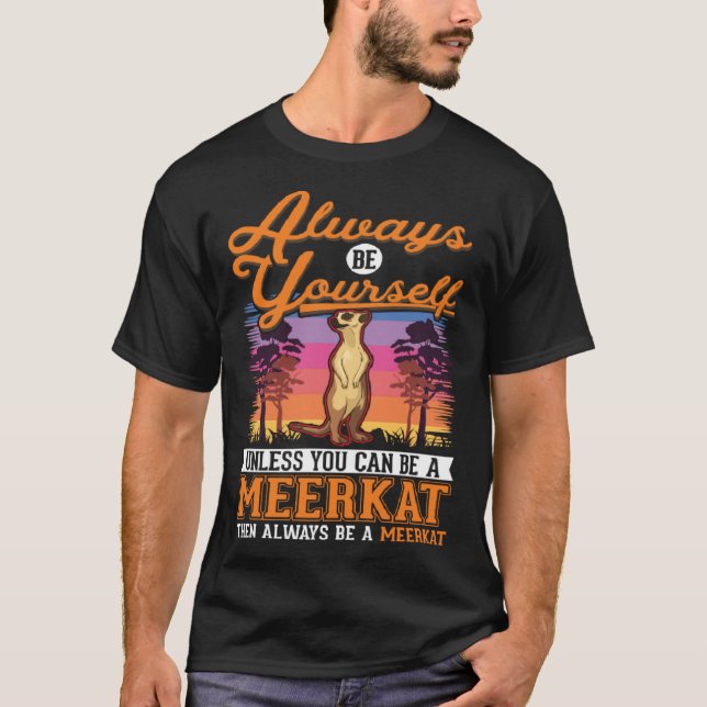 T-shirt Always be yourself Meerkat  2 (Devant)