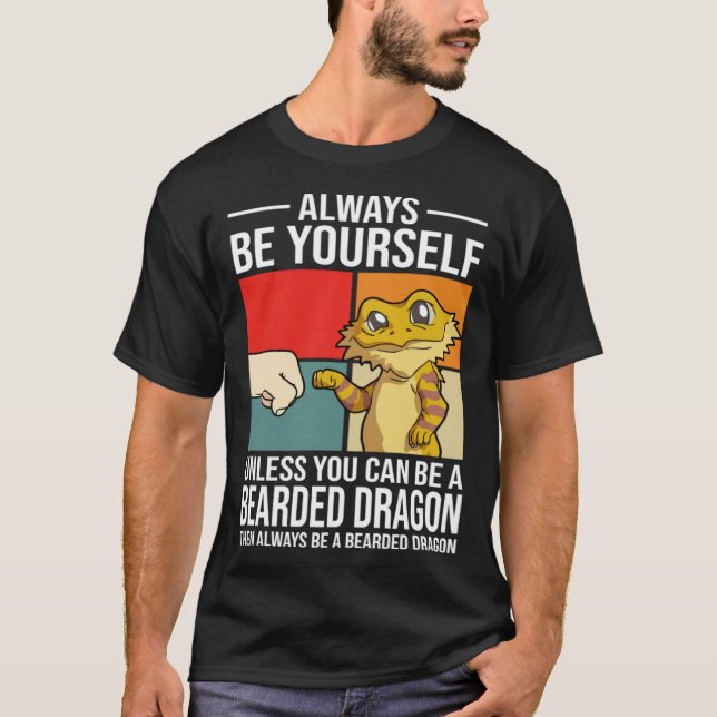 T-shirt Always Be Yourself Unless You Can Be A Bearded Dra (Devant)