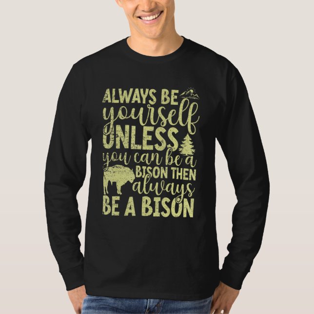 T-shirt Always Be Yourself Unless You Can Be A Buffalo  Bi (Devant)