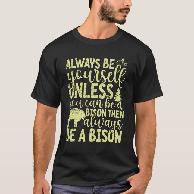 T-shirt Always Be Yourself Unless You Can Be A Buffalo  Bi (Devant)